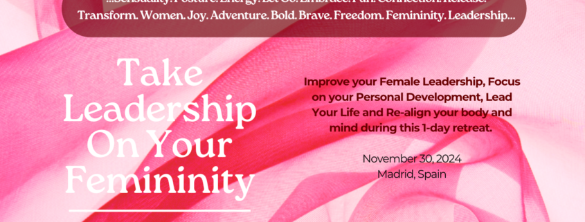 Take Leadership On Your Femininity. Personal Development Retreats for women in business